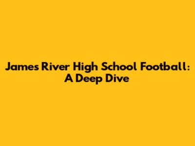 James River High School Football: A Deep Dive