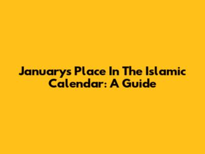 January's Place In The Islamic Calendar: A Guide