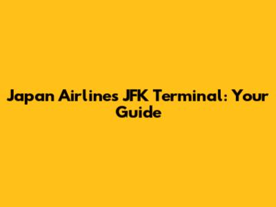 Japan Airlines JFK Terminal: Your Guide