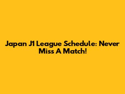 Japan J1 League Schedule: Never Miss A Match!