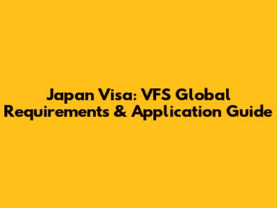 Japan Visa: VFS Global Requirements & Application Guide