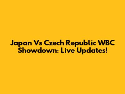 Japan Vs Czech Republic WBC Showdown: Live Updates!