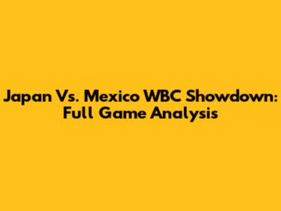 Japan Vs. Mexico WBC Showdown: Full Game Analysis