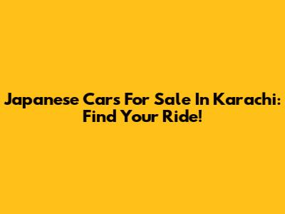 Japanese Cars For Sale In Karachi: Find Your Ride!