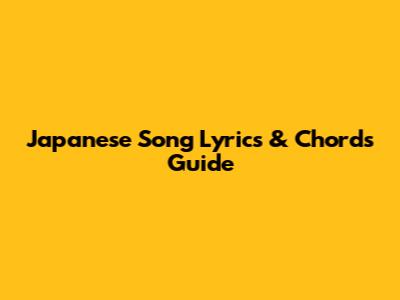 Japanese Song Lyrics & Chords Guide