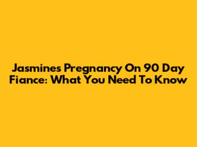 Jasmine's Pregnancy On 90 Day Fiance: What You Need To Know