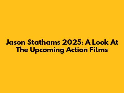 Jason Statham's 2025: A Look At The Upcoming Action Films