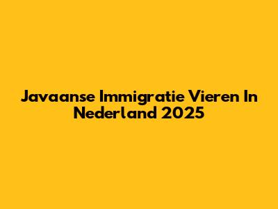 Javaanse Immigratie Vieren In Nederland 2025