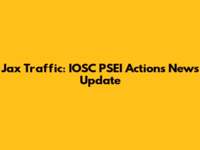 Jax Traffic: IOSC PSEI Actions News Update