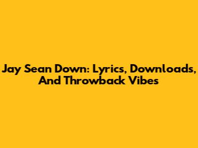 Jay Sean Down: Lyrics, Downloads, And Throwback Vibes