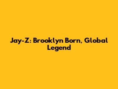 Jay-Z: Brooklyn Born, Global Legend