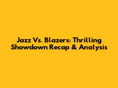 Jazz Vs. Blazers: Thrilling Showdown Recap & Analysis