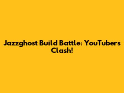 Jazzghost Build Battle: YouTubers Clash!