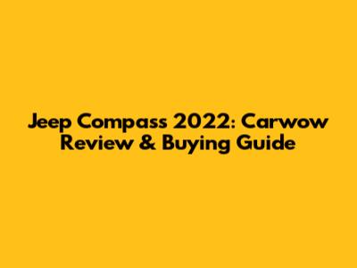 Jeep Compass 2022: Carwow Review & Buying Guide