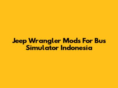 Jeep Wrangler Mods For Bus Simulator Indonesia