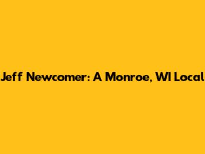 Jeff Newcomer: A Monroe, WI Local