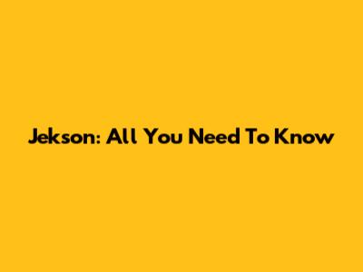 Jekson: All You Need To Know