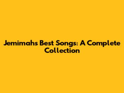 Jemimah's Best Songs: A Complete Collection