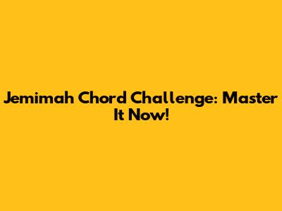 Jemimah Chord Challenge: Master It Now!