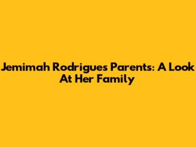 Jemimah Rodrigues' Parents: A Look At Her Family