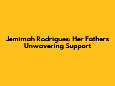 Jemimah Rodrigues: Her Father's Unwavering Support