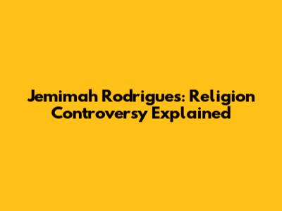 Jemimah Rodrigues: Religion Controversy Explained