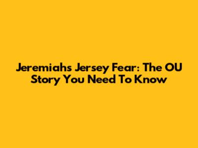 Jeremiah's Jersey Fear: The OU Story You Need To Know