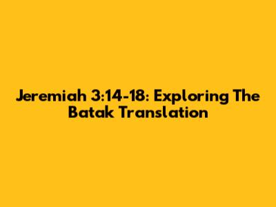 Jeremiah 3:14-18: Exploring The Batak Translation