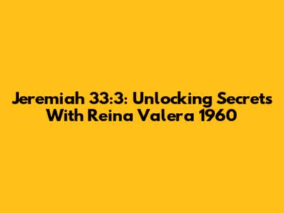 Jeremiah 33:3: Unlocking Secrets With Reina Valera 1960