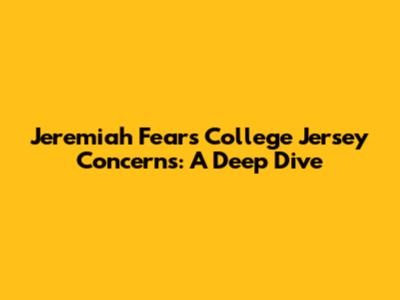 Jeremiah Fears' College Jersey Concerns: A Deep Dive