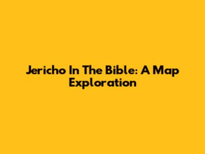 Jericho In The Bible: A Map Exploration