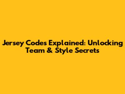 Jersey Codes Explained: Unlocking Team & Style Secrets