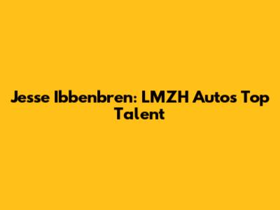 Jesse Ibbenbren: LMZH Auto's Top Talent