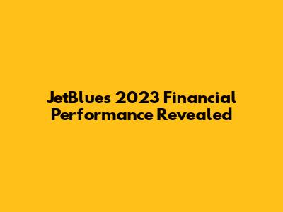 JetBlue's 2023 Financial Performance Revealed