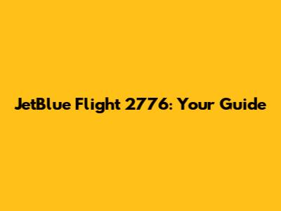 JetBlue Flight 2776: Your Guide
