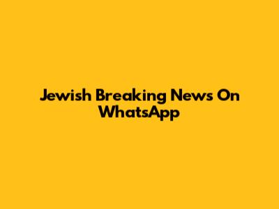 Jewish Breaking News On WhatsApp
