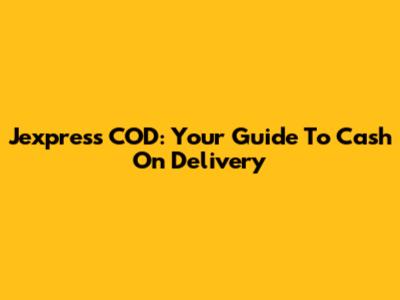 Jexpress COD: Your Guide To Cash On Delivery