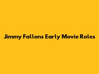Jimmy Fallon's Early Movie Roles