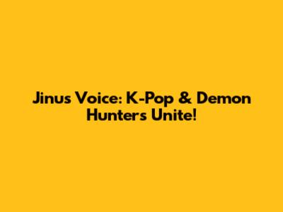 Jinu's Voice: K-Pop & Demon Hunters Unite!