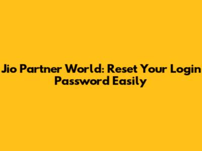 Jio Partner World: Reset Your Login Password Easily