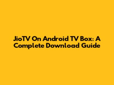 JioTV On Android TV Box: A Complete Download Guide