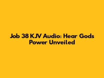 Job 38 KJV Audio: Hear God's Power Unveiled