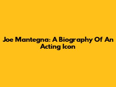 Joe Mantegna: A Biography Of An Acting Icon