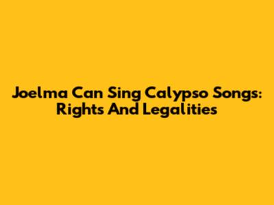 Joelma Can Sing Calypso Songs: Rights And Legalities
