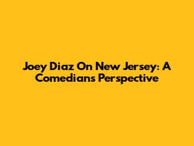 Joey Diaz On New Jersey: A Comedian's Perspective
