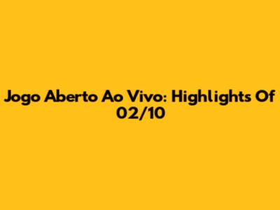 Jogo Aberto Ao Vivo: Highlights Of 02/10