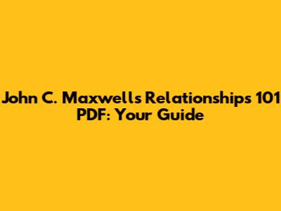 John C. Maxwell's Relationships 101 PDF: Your Guide