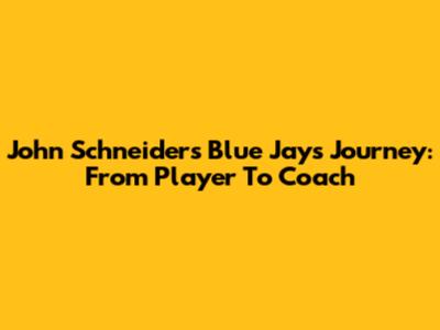 John Schneider's Blue Jays Journey: From Player To Coach