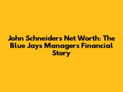 John Schneider's Net Worth: The Blue Jays Manager's Financial Story