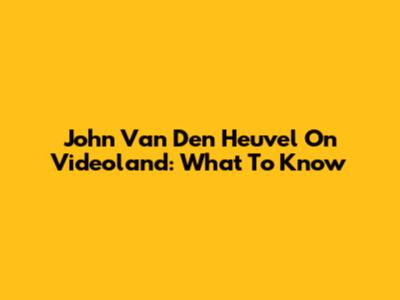 John Van Den Heuvel On Videoland: What To Know